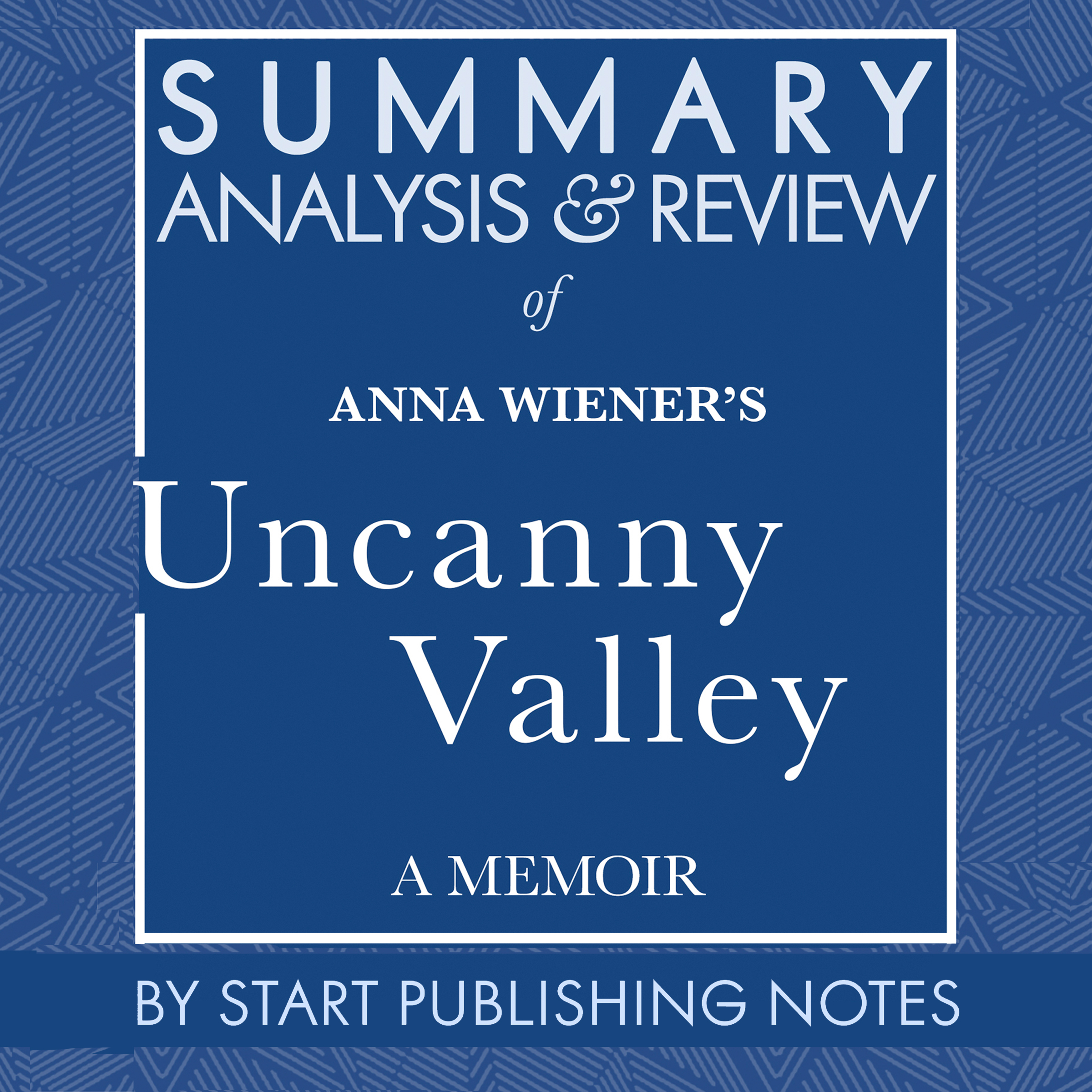 Summary, Analysis, and Review of Anna Wiener's Uncanny Valley