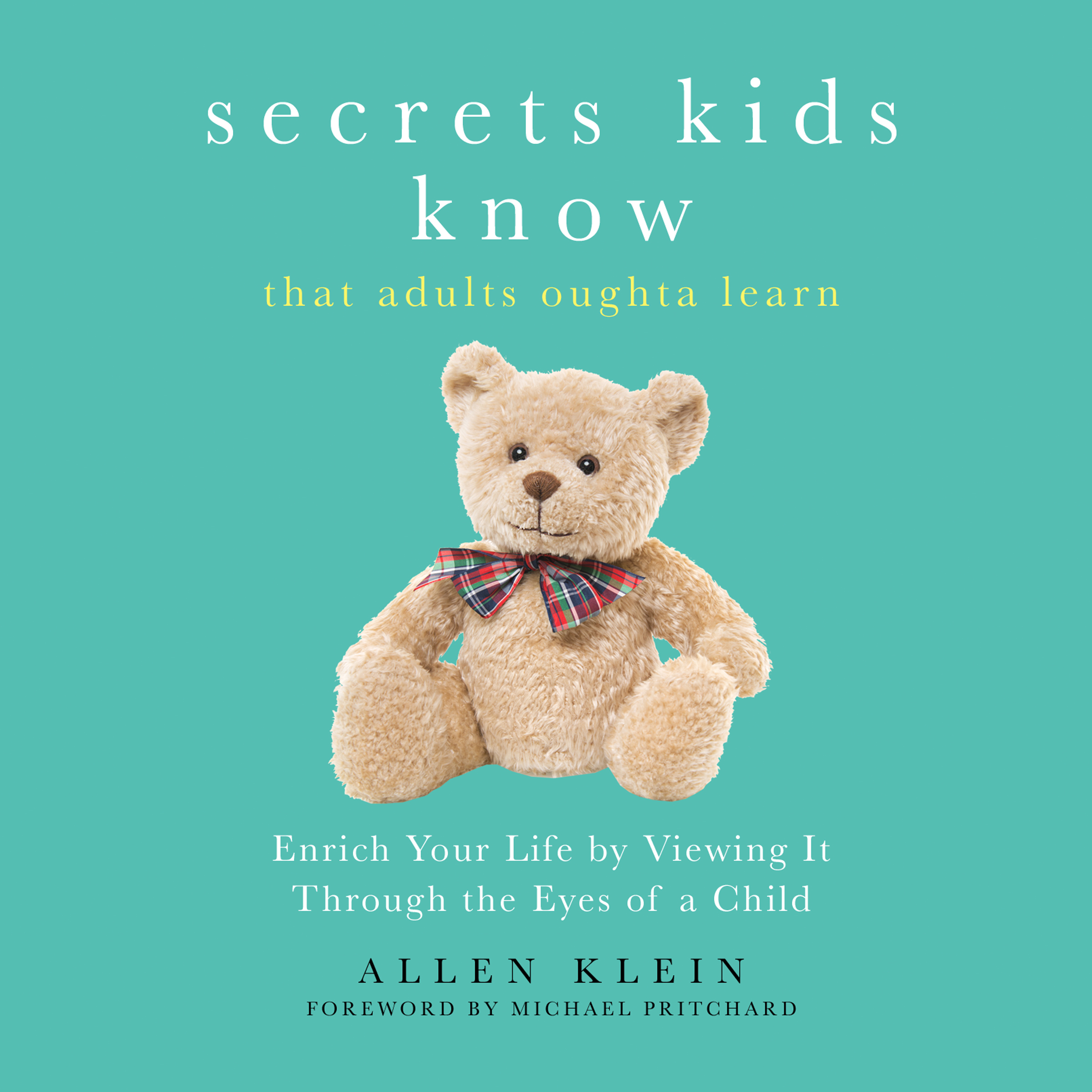 Secrets Kids Know That Adults Oughta Learn
